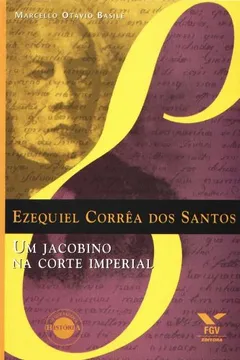 Livro Ezequiel Corrêa dos Santos. Um Jacobino na Corte Imperial - Resumo, Resenha, PDF, etc.