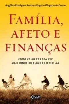 Livro Família, Afeto e Finanças. Como Colocar Cada Vez Mais Dinheiro e Amor em Seu Lar - Resumo, Resenha, PDF, etc.