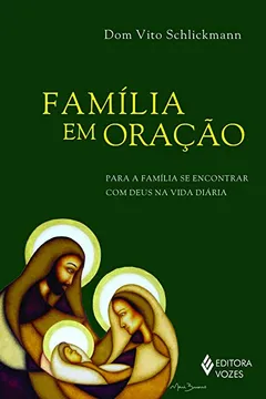 Livro Família em Oração. Para a Família Se Encontrar com Deus na Vida Diária - Resumo, Resenha, PDF, etc.