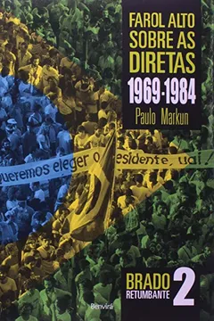 Livro Farol Alto Sobre a Ditadura. 1969-1984 - Volume 2. Coleção Brado Retumbante - Resumo, Resenha, PDF, etc.
