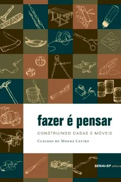 Livro Fazer É Pensar. Construindo Casas e Móveis - Resumo, Resenha, PDF, etc.