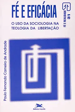 Livro Fe E Eficacia. O Uso Da Sociologia Na Teologia Da Libertação - Resumo, Resenha, PDF, etc.