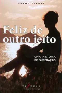 Livro Feliz De Outro Jeito. Uma Historia De Superação - Resumo, Resenha, PDF, etc.