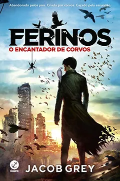 Livro Ferinos. O Encantador de Corvos - Volume 1 - Resumo, Resenha, PDF, etc.