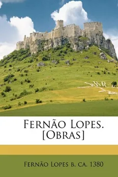 Livro Fernao Lopes. [Obras] Volume 01 - Resumo, Resenha, PDF, etc.