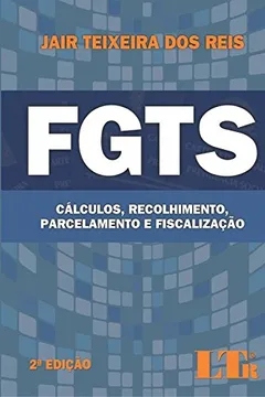 Livro FGTS. Cálculo, Recolhimento, Parcelamento e Fiscalização - Resumo, Resenha, PDF, etc.