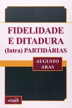 Livro Fidelidade E Ditadura (Intra) Partidárias - Resumo, Resenha, PDF, etc.