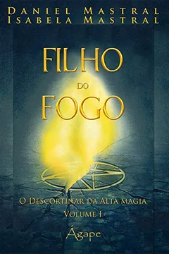 Livro Filho do Fogo. O Descortinar da Alta Magia - Volume 1 - Resumo, Resenha, PDF, etc.