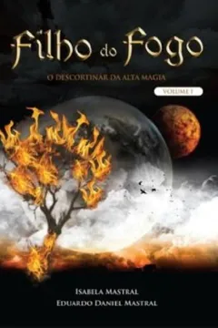 Livro Filho Do Fogo - O Descortinar Da Alta Magia - Volume 1 - Resumo, Resenha, PDF, etc.