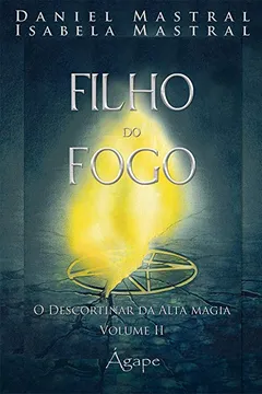Livro Filho do Fogo. O Descortinar da Alta Magia - Volume 2 - Resumo, Resenha, PDF, etc.