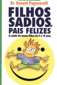 Livro Filhos Sadios, Pais Felizes. A Saúde de Nosso Filhos de 0 a 10 Anos - Resumo, Resenha, PDF, etc.