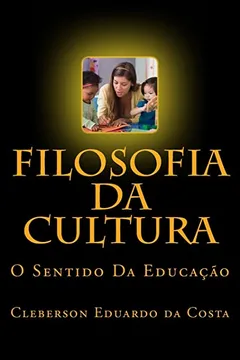 Livro Filosofia Da Cultura: O Sentido Da Educacao - Resumo, Resenha, PDF, etc.