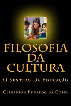 Capa do livro Filosofia Da Cultura: O Sentido Da Educacao