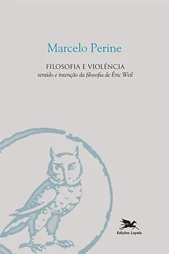 Livro Filosofia e Violência. Sentido e Intenção da Filosofia de Éric Weil - Resumo, Resenha, PDF, etc.