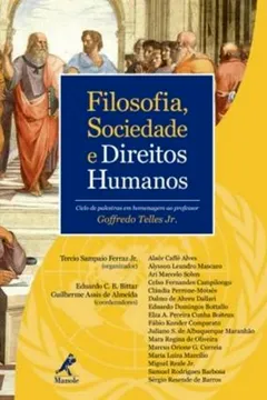 Livro Filosofia, Sociedade e Direitos Humanos. Ciclo de Palestras em Homenagem ao Professor Goffredo Telles Jr. - Resumo, Resenha, PDF, etc.
