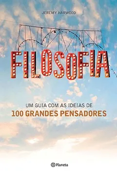 Livro Filosofia. Um Guia com as Ideias de 100 Grandes Pensadores - Resumo, Resenha, PDF, etc.