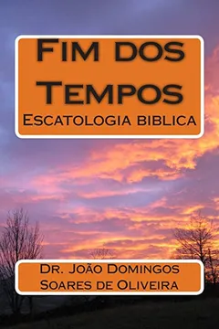 Livro Fim DOS Tempos: Escatologia Biblica - Resumo, Resenha, PDF, etc.