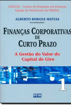 Livro Finanças Corporativas De Curto Prazo. A Gestão Do Valor Do Capital De Giro - Volume 1 - Resumo, Resenha, PDF, etc.