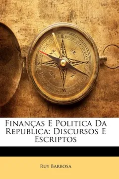 Livro Financas E Politica Da Republica: Discursos E Escriptos - Resumo, Resenha, PDF, etc.