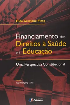 Livro Financiamento dos Direitos à Saúde e à Educação. Uma Perspectiva Constitucional - Resumo, Resenha, PDF, etc.