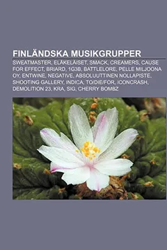 Livro Finlandska Musikgrupper: Sweatmaster, Elakelaiset, Smack, Creamers, Cause for Effect, Briard, 1g3b, Battlelore, Pelle Miljoona Oy, Entwine - Resumo, Resenha, PDF, etc.