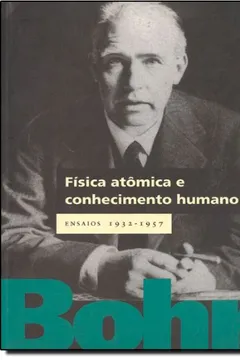 Livro Fisica Atomica E Conhecimentos Humano Ensaios 1932-1957 - Resumo, Resenha, PDF, etc.