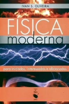 Livro Fisica Moderna Para Iniciados, Interessados E Aficionados - Resumo, Resenha, PDF, etc.