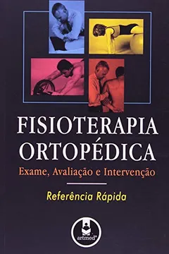 Livro Fisioterapia Ortopédica. Exame, Avaliação e Intervenção. Referência Rápida - Resumo, Resenha, PDF, etc.