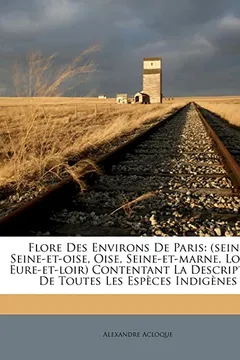 Livro Flore Des Environs de Paris: (Seine, Seine-Et-Oise, Oise, Seine-Et-Marne, Loiret, Eure-Et-Loir) Contentant La Description de Toutes Les Especes Ind - Resumo, Resenha, PDF, etc.