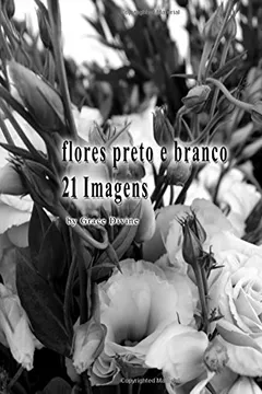 Livro Flores Preto E Branco 21 Imagens - Resumo, Resenha, PDF, etc.