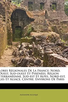 Livro Flores R Gionales de La France: Nord, Ouest, Sud-Ouest Et Pyr N Es, R Gion M Diterran Enne, Sud-Est Et Alpes, Nord-Est, Vosges Et Alsace, Centre, Envi - Resumo, Resenha, PDF, etc.