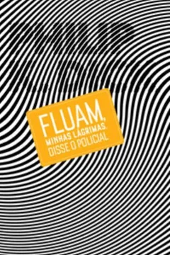 Livro Fluam, Minhas Lágrimas, Disse O Policial - Resumo, Resenha, PDF, etc.