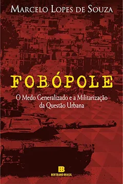 Livro Fobópole. O Medo Generalizado E A Militarização Da Questão Urbana - Resumo, Resenha, PDF, etc.
