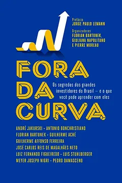Livro Fora da Curva. Os Segredos dos Grandes Investidores do Brasil e o que Você Pode Aprender com Eles - Resumo, Resenha, PDF, etc.