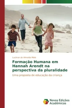 Livro Formação Humana em Hannah Arendt na perspectiva da pluralidade: Uma proposta de educação da criança - Resumo, Resenha, PDF, etc.