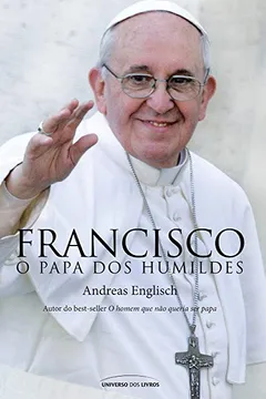 Livro Francisco O Papa Dos Humildes - Resumo, Resenha, PDF, etc.
