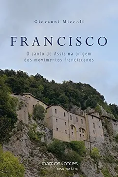 Livro Francisco. O Santo de Assis na Origem dos Movimentos Franciscanos - Resumo, Resenha, PDF, etc.