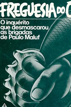 Livro Freguesia do Ó. O Inquérito que Desmascarou as Brigadas de Paulo Maluf - Resumo, Resenha, PDF, etc.