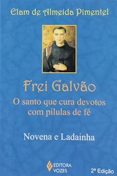 Livro Frei Galvão. O Santo que Cura Devotos com Pílulas de Fé - Resumo, Resenha, PDF, etc.