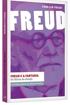 Livro Freud e a Fantasia. Os Filtros do Desejo - Coleção Para Ler Freud - Resumo, Resenha, PDF, etc.