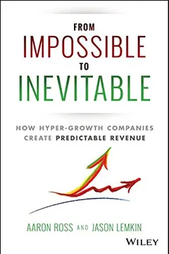 Livro From Impossible to Inevitable: How Hyper-Growth Companies Create Predictable Revenue - Resumo, Resenha, PDF, etc.