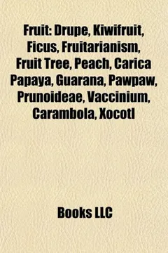 Livro Fruit: Drupe, Kiwifruit, Fruit Tree Propagation, Kumquat, Ficus, Fruit Tree Pruning, Fruitarianism, Fruit Tree Forms, Peach, - Resumo, Resenha, PDF, etc.
