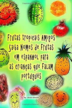 Livro Frutas Tropicais Amigos Saiba Nomes de Frutas Em Espanhol Para as Criancas Que Falam Portugues - Resumo, Resenha, PDF, etc.