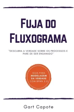 Livro Fuja Do Fluxograma: Guia Para Modelagem Da Verdade Com Bpmn - Resumo, Resenha, PDF, etc.