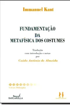 Livro Fundamentação Da Metafísica Dos Costumes - Edição Bilingue. Português/Alemão - Resumo, Resenha, PDF, etc.
