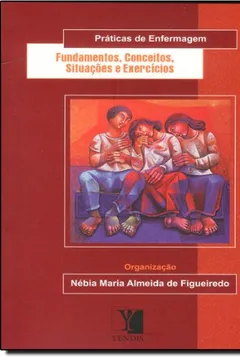 Livro Fundamentos, Conceitos, Situações e Exercícios - Série Práticas de Enfermagem - Resumo, Resenha, PDF, etc.