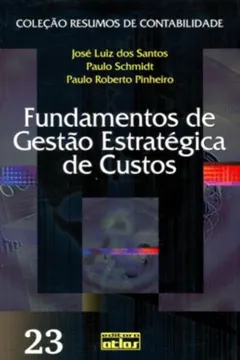 Livro Fundamentos de Gestão Estratégica de Custos - Volume 23. Coleção Resumos de Contabilidade - Resumo, Resenha, PDF, etc.