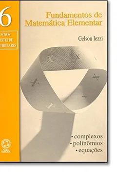 Livro Fundamentos De Matemática Elementar. Complexos , Polinômios , Equações - Volume 6 - Resumo, Resenha, PDF, etc.