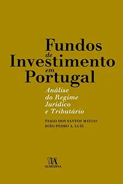 Livro Fundos De Investimento Em Portugal Analise Do Regime Juridico E Tributario - Resumo, Resenha, PDF, etc.