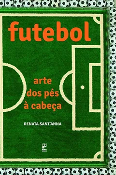 Livro Futebol. Arte dos Pés à Cabeça - Resumo, Resenha, PDF, etc.
